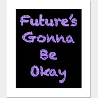 Future’s gonna be okay Posters and Art